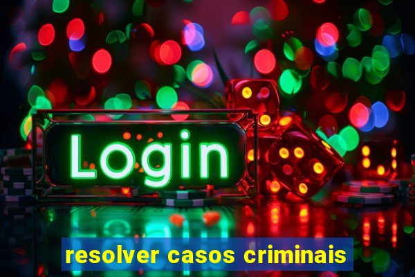 resolver casos criminais